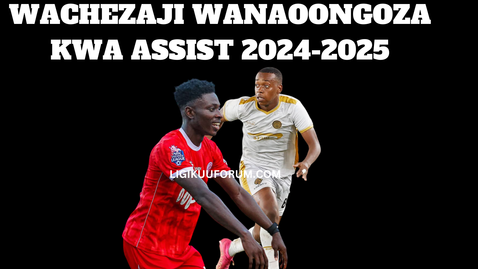 WACHEZAJI WANAOONGOZA KWA ASSIST LIGI KUU TANZANIA 2024-2025